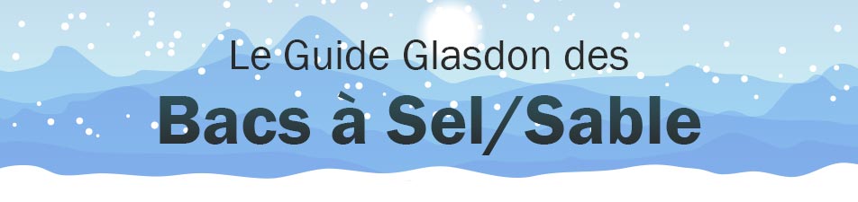Le guide Glasdon des bacs &agrave; sel/sable