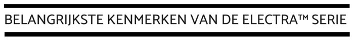Belangrijkste kenmerken van de Electra&trade; serie
