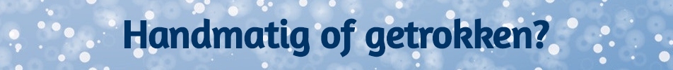 
Handmatig of getrokken?
