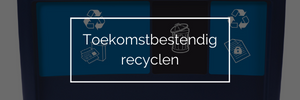 Toekomstbestendig recyclen