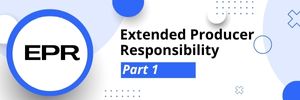 EPR: Part 1 - Producer Responsibilities Unwrapped