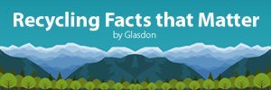 Recycling Facts That Matter